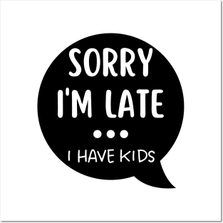 Sorry I'm Late I Have Kids. Funny Mom Life Quote. Posters and Art